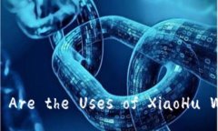  What Are the Uses of XiaoHu Wallet?